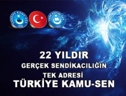 22 YILDIR GERÇEK SENDİKACILIĞIN TEK ADRESİ TÜRKİYE KAMU-SEN