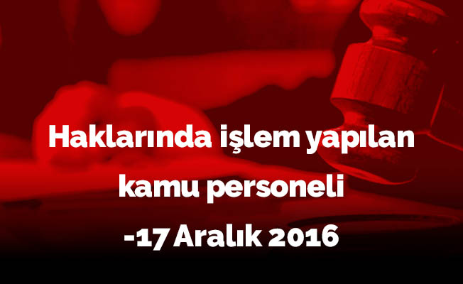 Haklarında işlem yapılan kamu personeli-17 Aralık 2016