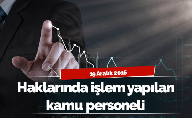 Haklarında işlem yapılan kamu personeli (19/12/2016)