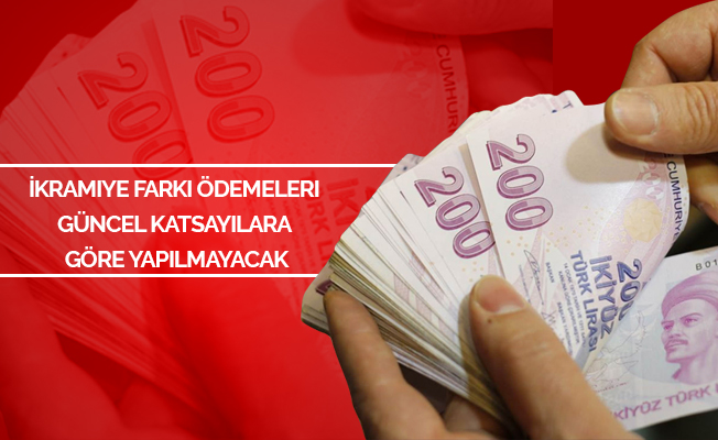 İkramiye farkı ödemeleri güncel katsayılara göre yapılmayacak
