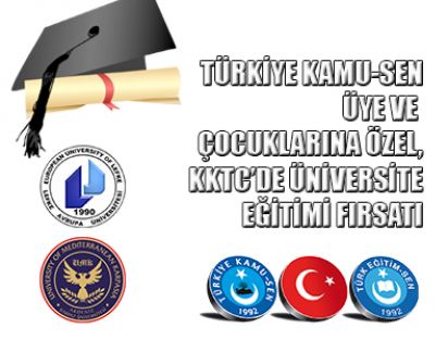 TÜRKİYE KAMU-SEN ÜYE VE ÇOCUKLARINA ÖZEL, KKTC’DE ÜNİVERSİTE EĞİTİMİ FIRSATI
