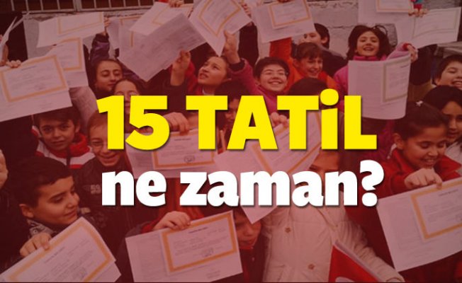 MEB 15 Tatil 30 gün mü olacak? 15 Tatil hangi gün