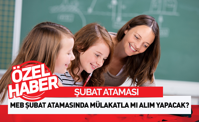 MEB Şubat Atamasında Mülakatla Mı Alım Yapacak?