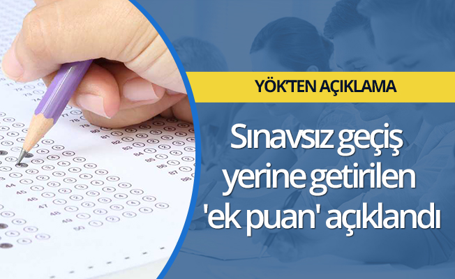Sınavsız geçiş yerine getirilen 'ek puan' açıklandı