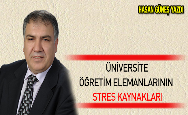 ÜNİVERSİTE ÖĞRETİM ELEMANLARININ  STRES KAYNAKLARI
