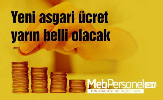 Yeni asgari ücret yarın belli olacak