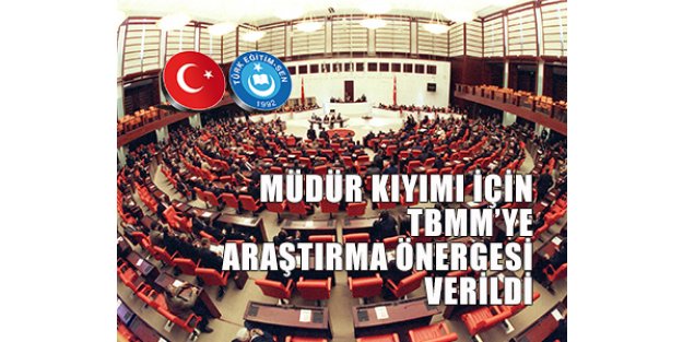 MÜDÜR KIYIMI İÇİN TBMM’YE ARAŞTIRMA ÖNERGESİ VERİLDİ