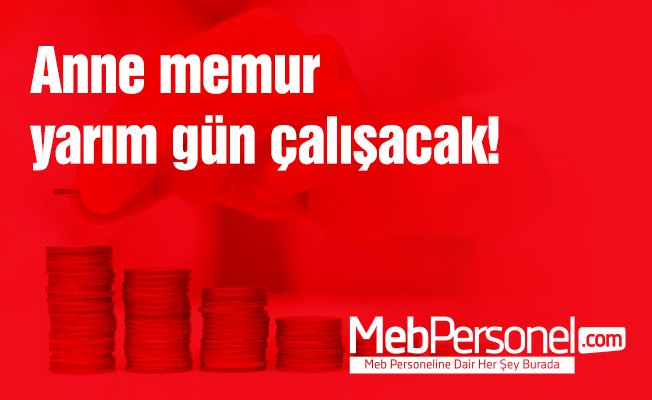 Anne memur yarım gün çalışacak!