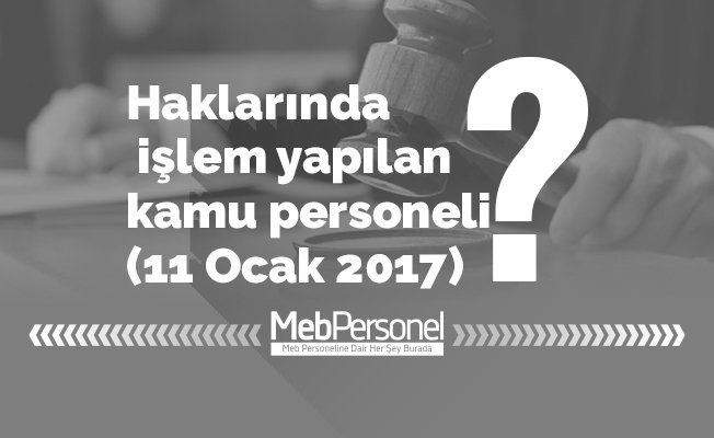 Haklarında işlem yapılan kamu personeli (11 Ocak 2017)