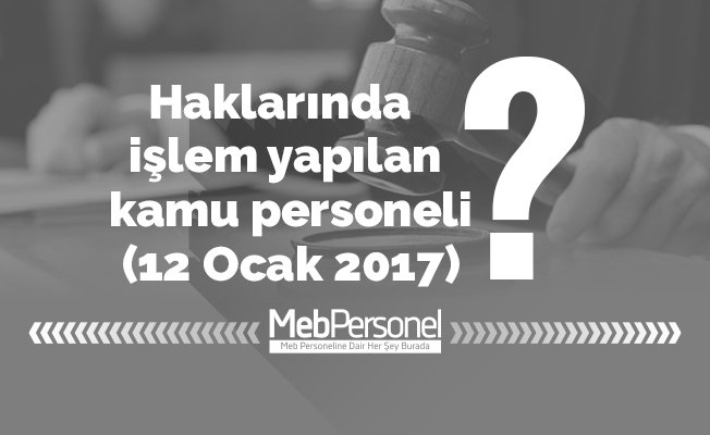 Haklarında işlem yapılan kamu personeli (12 Ocak 2017)