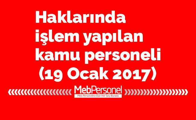 Haklarında işlem yapılan kamu personeli (19 Ocak 2017)