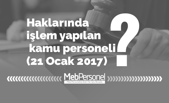 Haklarında işlem yapılan kamu personeli (21 Ocak 2017)