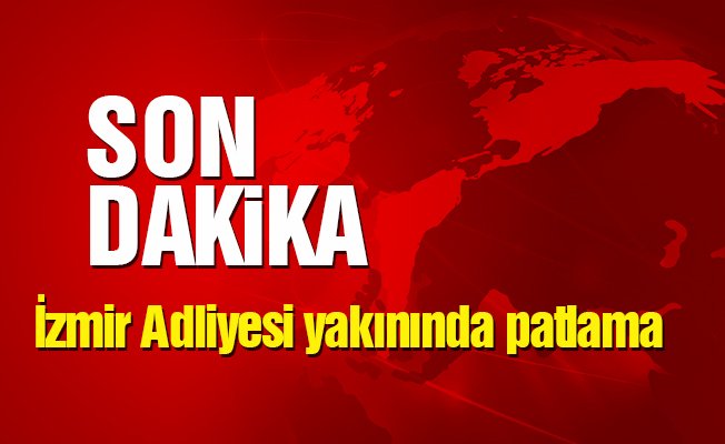 İzmir Adliyesi yakınında patlama