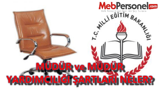 Müdür ve Müdür yardımcılığı için şartlar nedir?
