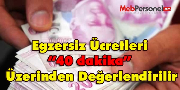 Egzersiz Ücretleri “40 dakika” Üzerinden Ödenir