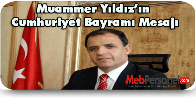 Muammer Yıldız’ın Cumhuriyet Bayramı Mesajı