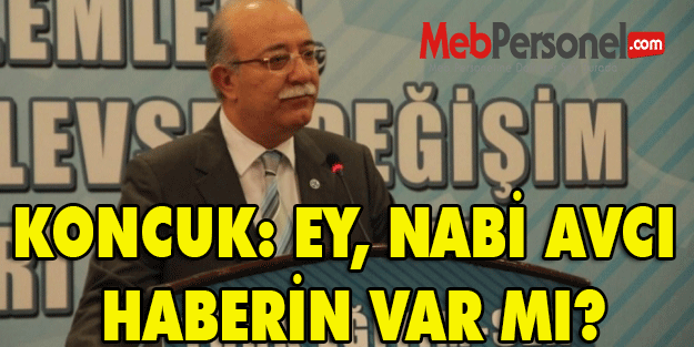 KONCUK: EY, NABİ AVCI HABERİN VAR MI?