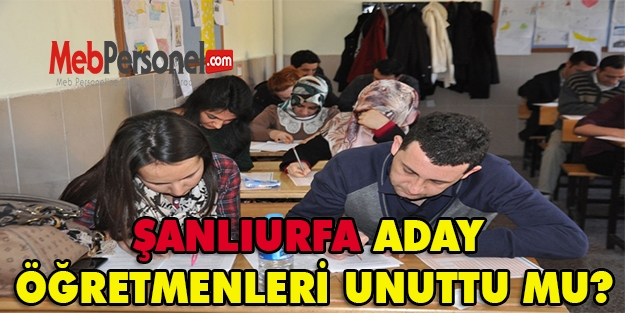 Şanlıurfa Aday Öğretmenleri Unuttu Mu?