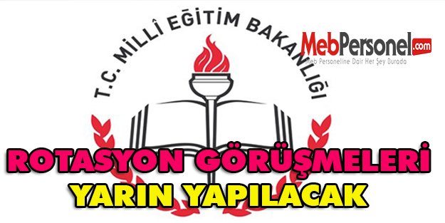 Rotasyon Görüşmeleri Yarın Yapılacak