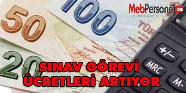 Sınav Görevi Ücretleri Artıyor