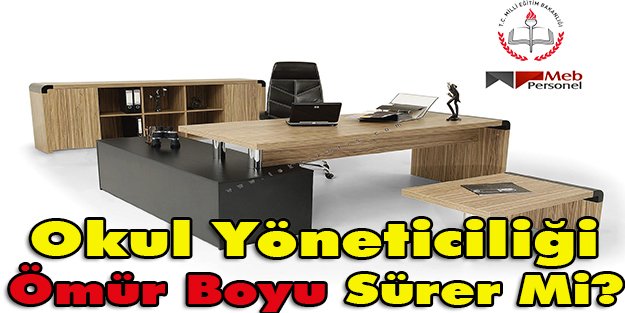 Okul yöneticiliği ömür boyu sürer mi?