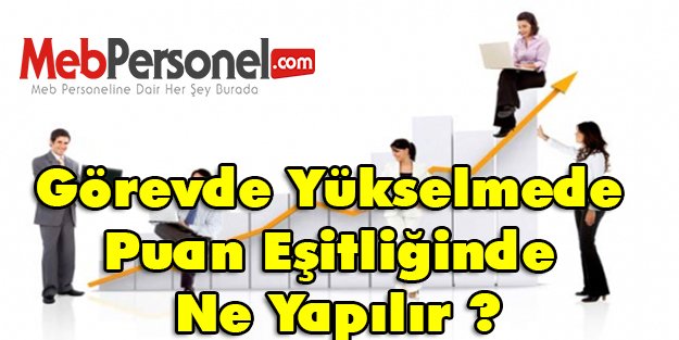 Görevde Yükselmede Puan Eşitliğinde Ne Yapılır ?
