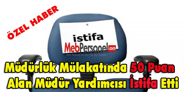 Müdürlük Mülakatından Düşük  Puan Alan Müdür Yardımcısı İstifa Etti.