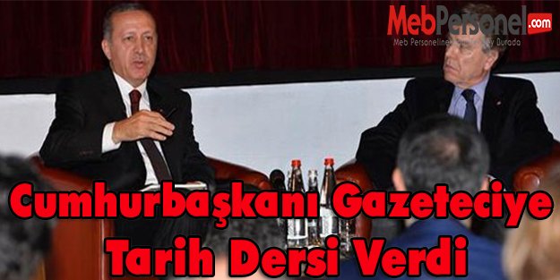 Cumhurbaşkanı Gazeteciye Tarih Dersi Verdi
