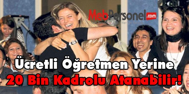 Ücretli öğretmen yerine 20 bin kadrolu atanabilir!