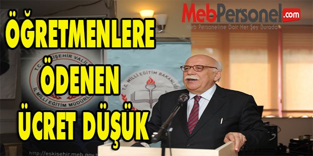 BAKAN AVCI: ÖĞRETMENLERE ÖDENEN ÜCRET DÜŞÜK