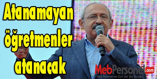 CHP'nin genel seçim stratejisi: Atanamayan öğretmenler atanacak