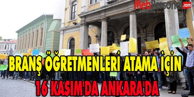 BRANŞ ÖĞRETMENLERİ ATAMA İÇİN 16 KASIM'DA ANKARA'DA