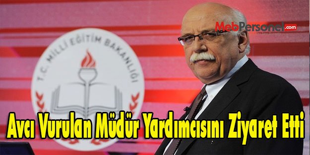 Avcı, Vurulan Müdür Yardımcısını Ziyaret Etti
