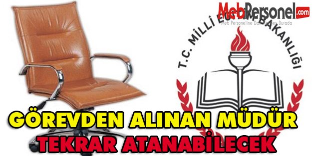 GÖREVDEN ALINAN MÜDÜR TEKRAR ATANABİLECEK