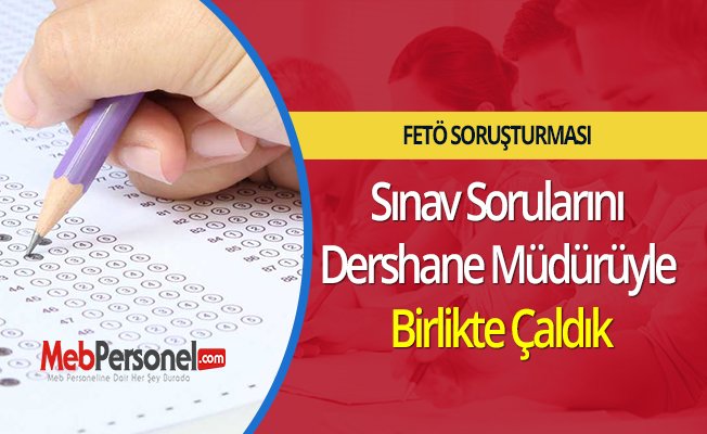 Sınav Sorularını Dershane Müdürüyle Birlikte Çaldık