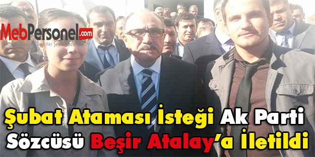 Şubat Öğretmen Ataması İsteği Ak Parti Sözcüsü Beşir Atalay'a iletildi.