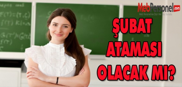 Şubatta Atama Olacak mı?