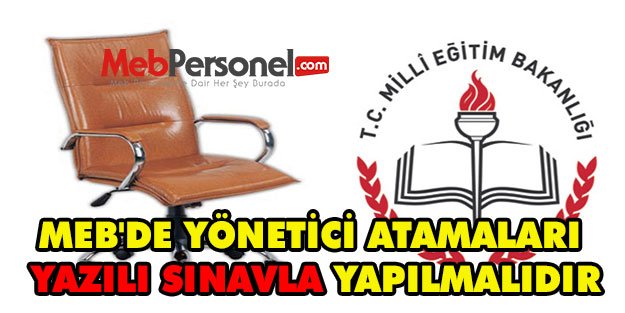 MEB'DE YÖNETİCİ ATAMALARI YAZILI SINAVLA YAPILMALIDIR