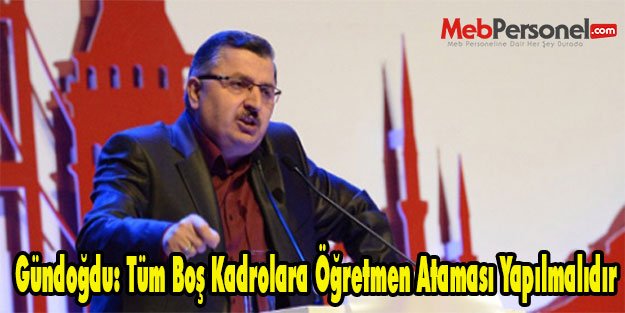Gündoğdu: Tüm Boş Kadrolara Öğretmen Ataması Yapılmalıdır