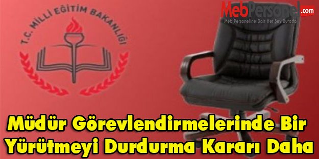 Müdür Görevlendirmelerinde Bir Yürütmeyi Durdurma Kararı Daha