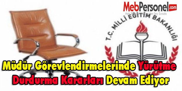 Müdür Görevlendirmelerinde Yürütme Durdurma Kararları Devam Ediyor