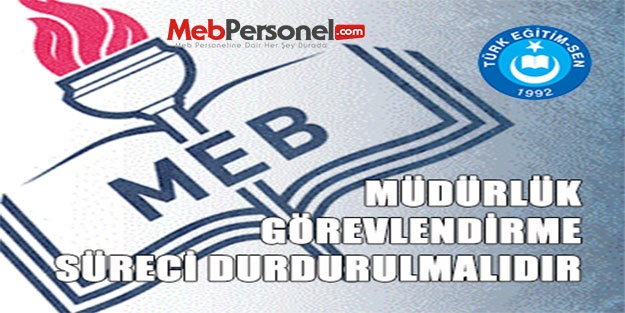 MÜDÜRLÜK GÖREVLENDİRME SÜRECİ DURDURULMALIDIR