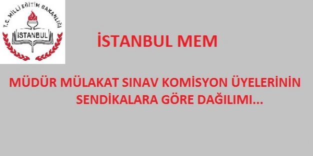 İSTANBUL MEM MÜLAKAT KOMİSYON ÜYELERİNİN SENDİKAL DAĞILIMI