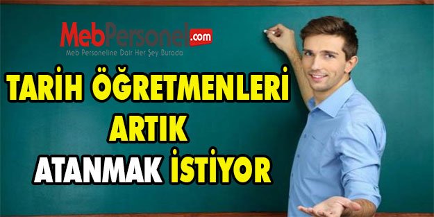 TARİH ÖĞRETMENLERİ ARTIK ATANMAK İSTİYOR