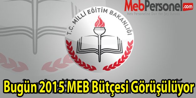 Bugün 2015 MEB Bütçesi Görüşülüyor