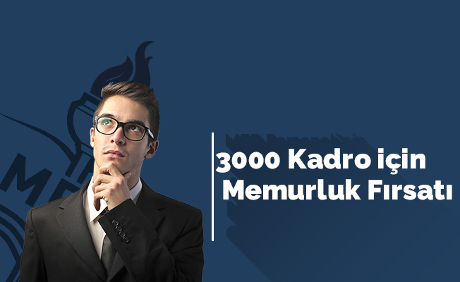 3000 Kadro için Memurluk Fırsatı