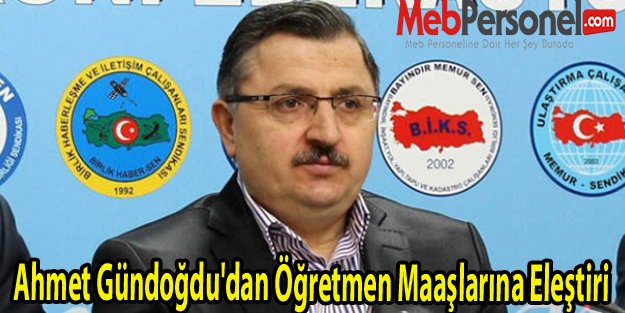 Ahmet Gündoğdu'dan Öğretmen Maaşlarına Eleştiri