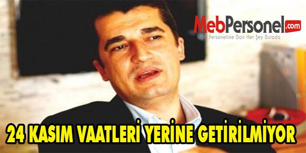 24 KASIM VAATLERİ YERİNE GETİRİLMİYOR