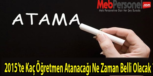 2015'te Kaç Öğretmen Atanacağı Ne Zaman Belli Olacak ?