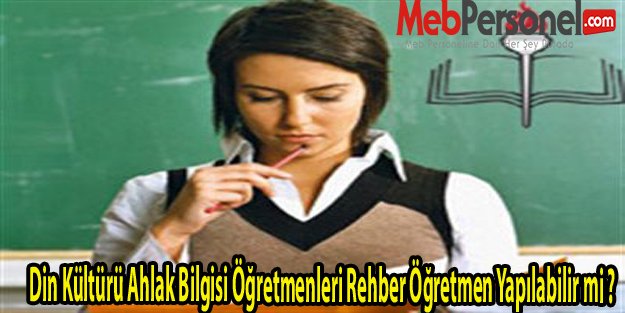 Din Kültürü Ahlak Bilgisi Öğretmenleri Rehber Öğretmen Yapılabilir mi ?